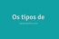 Os Tipos De